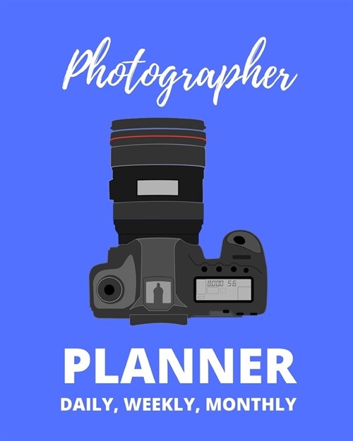 Photographer Planner Daily, Weekly Monthly: 2020 Planner For Photographer, 1-Year Organizer With Calendar, Gifts For Photographers And Photography Lov (Paperback)