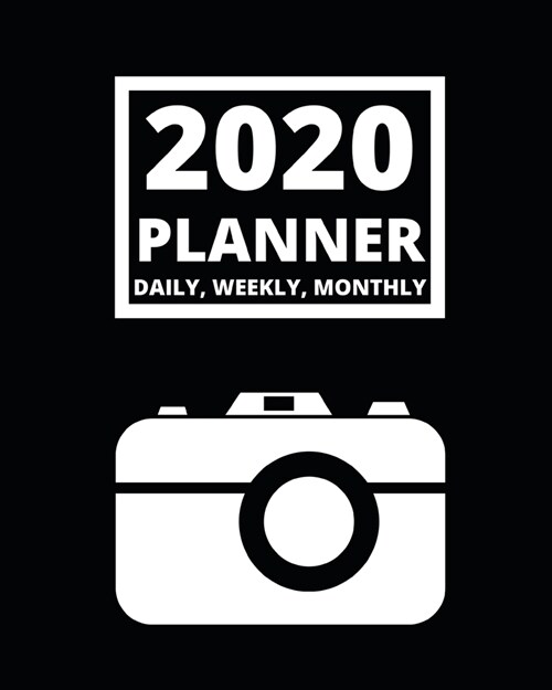 2020 Planner Daily, Weekly, Monthly: 1-Year Organizer With Calendar For Photographer, Gifts For Photographers And Photography Lovers (8 x 10) (Paperback)