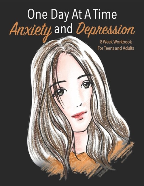 One Day At A Time Anxiety And Depression 8 Week Workbook For Teens And Adults: Manage Your Anxiety And Depression - Live A Happy Life Now - 8 Week Wor (Paperback)