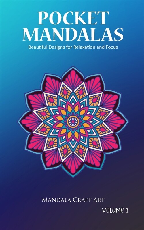 Pocket Mandalas Volume 1: Beautiful Designs for Relaxation and Focus ( Small Size, Unique 50 Patterns Pages For Adult Coloring And Stress Less ) (Paperback)