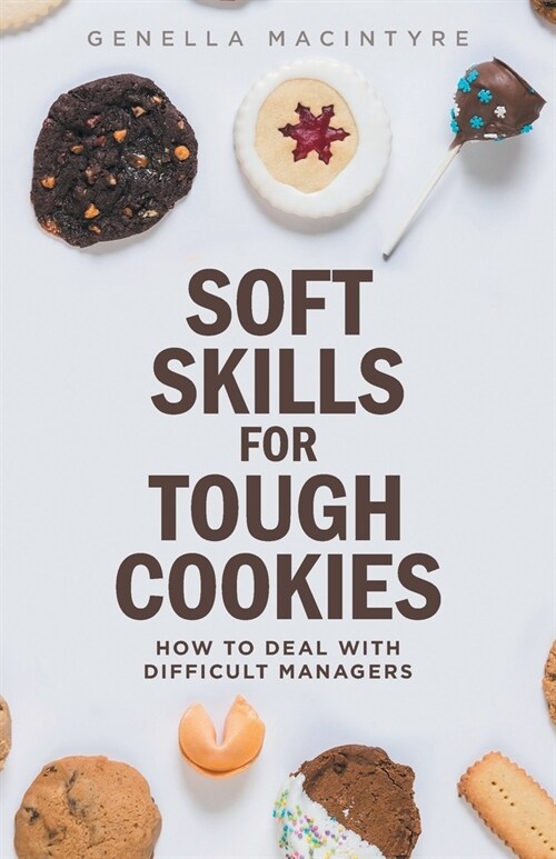 Soft Skills for Tough Cookies: Dealing with Difficult Managers (Paperback)