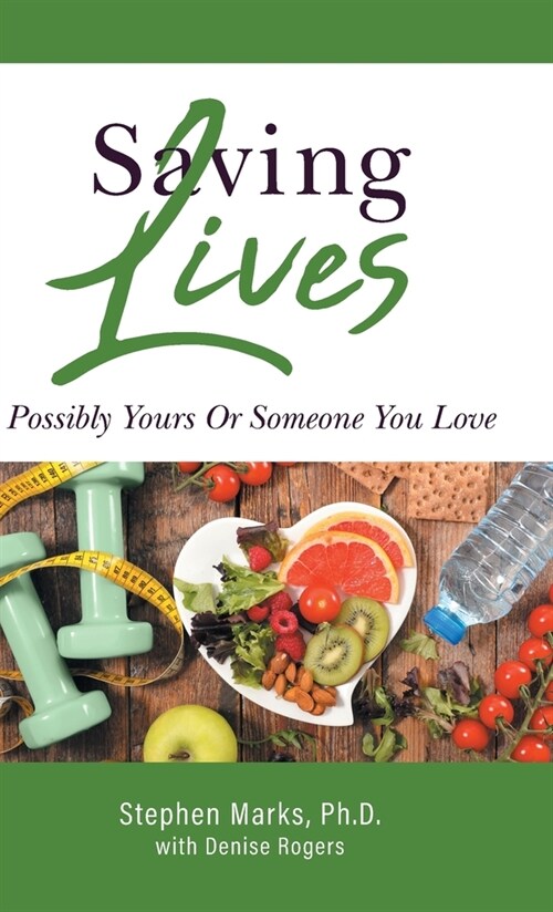 Saving Lives: Possibly Yours Or Someone You Love (Hardcover)