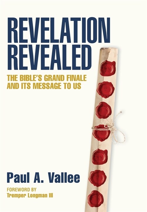 Revelation Revealed: The Bibles Grand Finale and its Message to Us. (Hardcover)