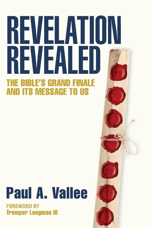 Revelation Revealed: The Bibles Grand Finale and its Message to Us. (Paperback)