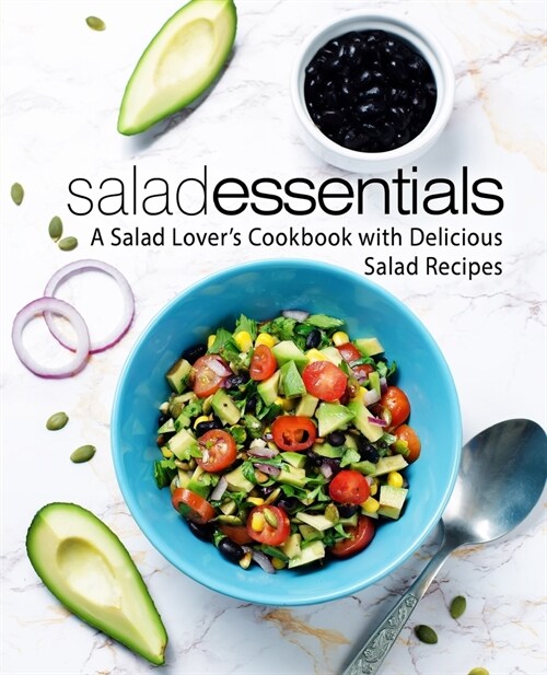 Salad Essentials: A Salad Lovers Cookbook with Delicious Salad Recipes (2nd Edition) (Paperback)