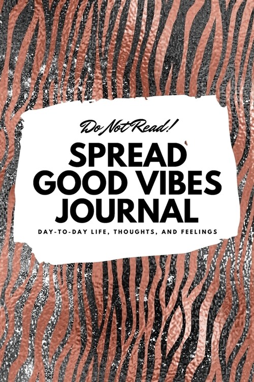 Do Not Read! Spread Good Vibes Journal: Day-To-Day Life, Thoughts, and Feelings (6x9 Softcover Lined Journal / Notebook) (Paperback)