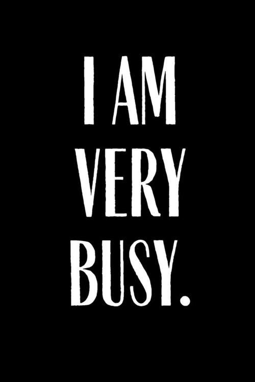 I Am Very Busy: 2020 Planner Funny Planner Lesson Student Study Teacher Plan book Peace Happy Productivity Stress Management Agenda Di (Paperback)