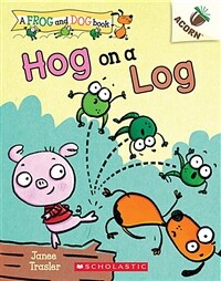 Hog on a Log: An Acorn Book (a Frog and Dog Book #3), Volume 3 (Paperback)