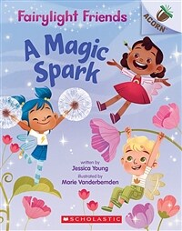 A Magic Spark: An Acorn Book (Fairylight Friends #1), Volume 1 (Paperback)
