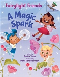 A Magic Spark: An Acorn Book (Fairylight Friends #1), Volume 1 (Library Binding, Library)