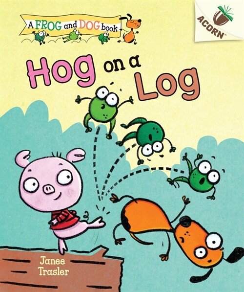 Hog on a Log: An Acorn Book (a Frog and Dog Book #3): Volume 3 (Hardcover, Library)
