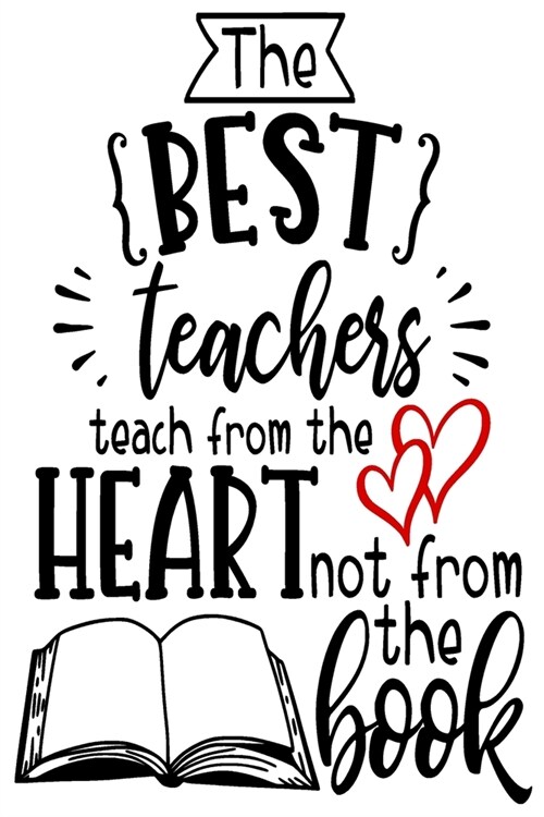 Teacher Notebook: the best teachers teach from the heart journal or planner notebook for Teacher: Gift: Great for Teacher Appreciation/T (Paperback)