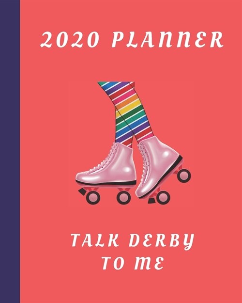 2020 Planner: Talk Derby To Me: Monthly & Weekly Planner With Dot Grid Pages: Great Gift For Roller Derby Players Squad Team Club Me (Paperback)