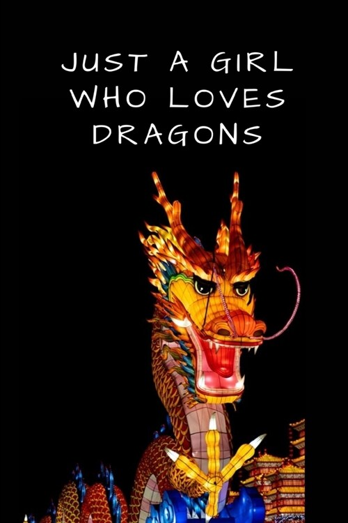 Just A Girl Who Love Dragons: Cute Dragon Fire Monster Blank Lined Writing Journal For Taking Down Notes & Ideas - Funny Gift For Animal and Reptile (Paperback)