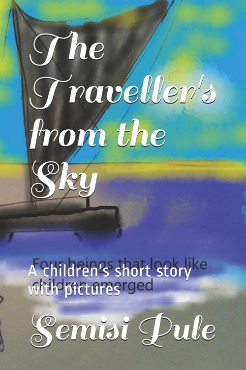 The Travellers from the Sky: A childrens short story with pictures (Paperback)