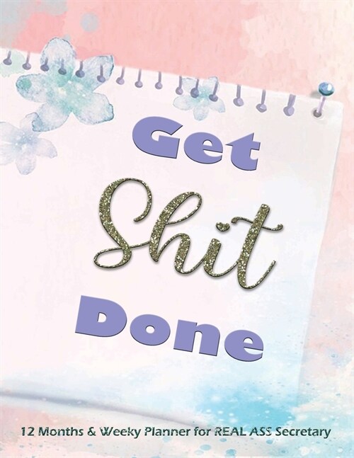 Get Shit Done - 12 Months and Weekly Planner for REAL ASS Secretary: Nifty 1 year UNDATED Jumbo Grid Calendar Organizer - Monthly Weekly Daily - BONUS (Paperback)