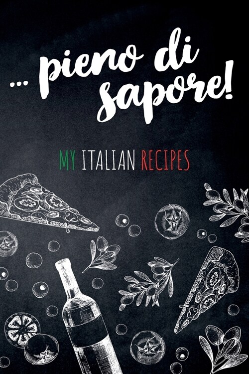 ... pieno di sapore. My Italian Recipes: Blank recipe book to write in for your favorite italian and mediterranean recipes, great collectible and gift (Paperback)