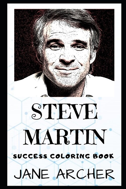 Steve Martin Success Coloring Book: An American Actor, Comedian, Writer, Filmmaker, and Musician. (Paperback)