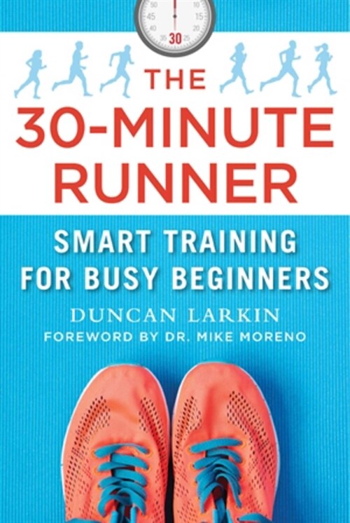 The 30-Minute Runner: Smart Training for Busy Beginners (Paperback)