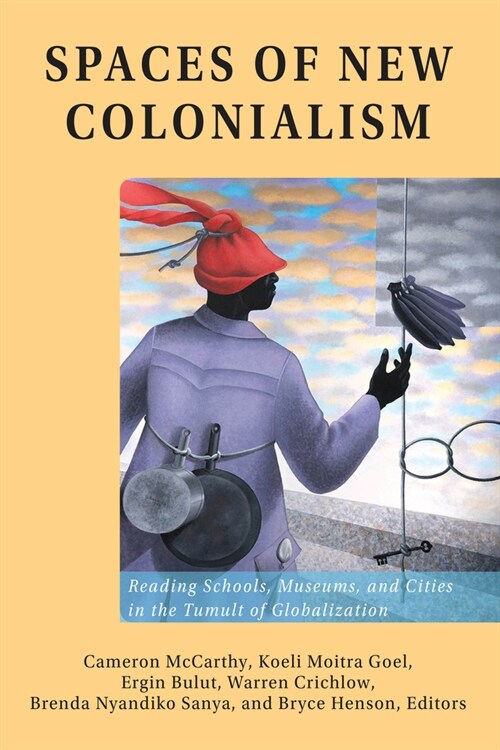 Spaces of New Colonialism: Reading Schools, Museums, and Cities in the Tumult of Globalization (Hardcover)