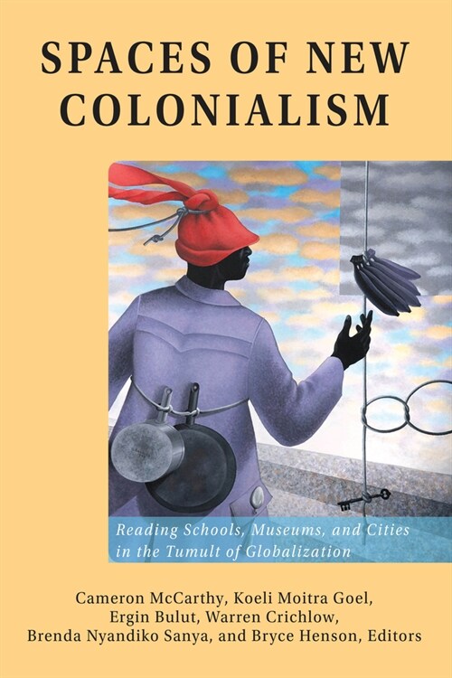 Spaces of New Colonialism: Reading Schools, Museums, and Cities in the Tumult of Globalization (Paperback)