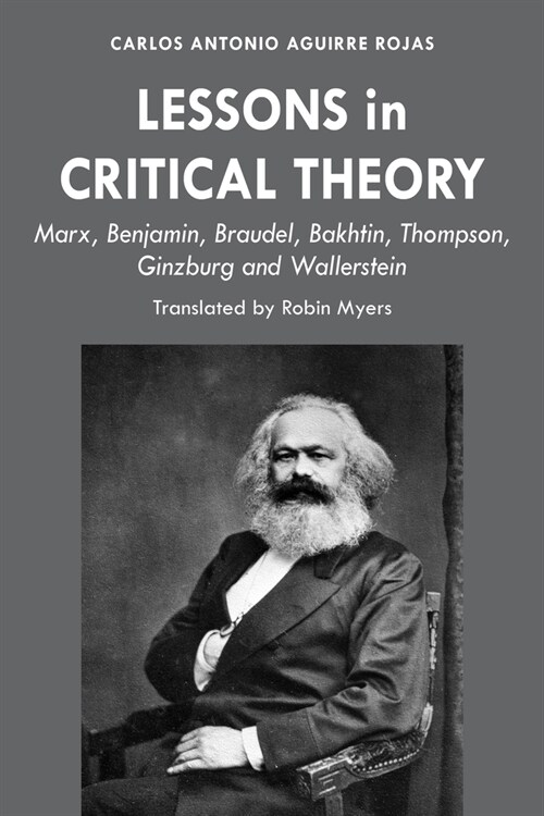 Lessons in Critical Theory: Marx, Benjamin, Braudel, Bakhtin, Thompson, Ginzburg and Wallerstein (Hardcover)
