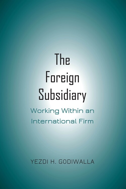 The Foreign Subsidiary: Working Within an International Firm (Hardcover)