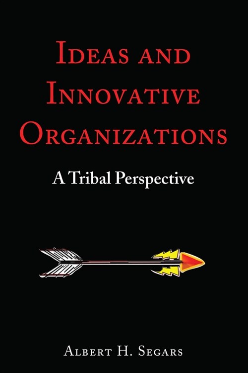 Ideas and Innovative Organizations: A Tribal Perspective (Hardcover)