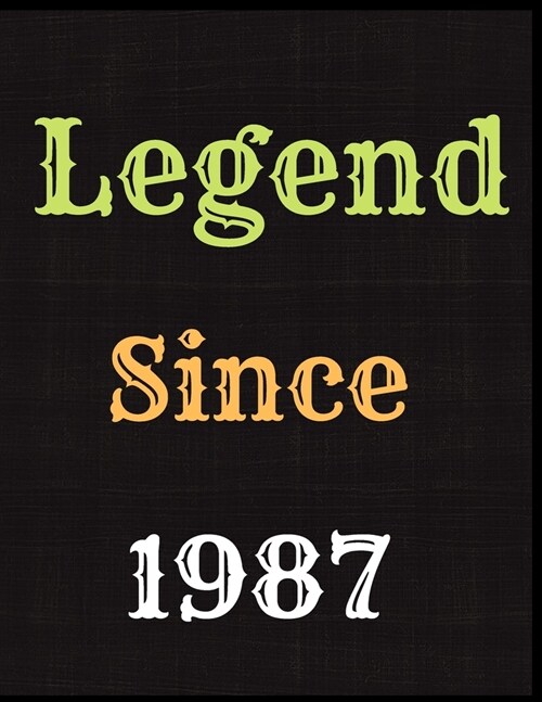 Legend Since 1987 Notebook Journal: Blank Lined Journal Notebook Diary Unique Birthday Card Alternative Appreciation Gift For Someone Born In 1987 (Paperback)