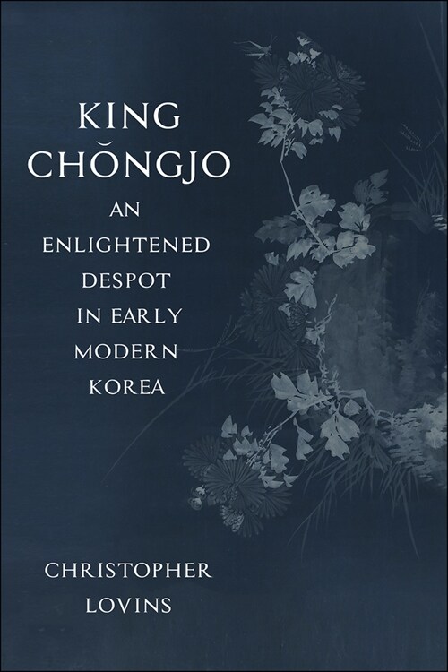 King Chǒngjo, an Enlightened Despot in Early Modern Korea (Paperback)