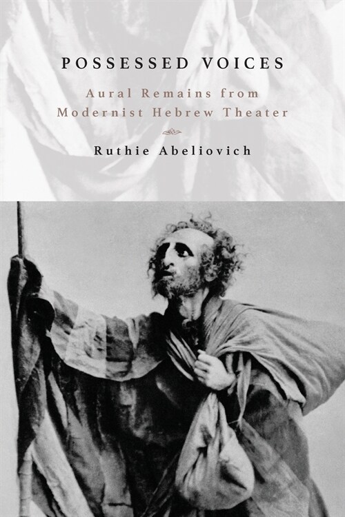 Possessed Voices: Aural Remains from Modernist Hebrew Theater (Paperback)