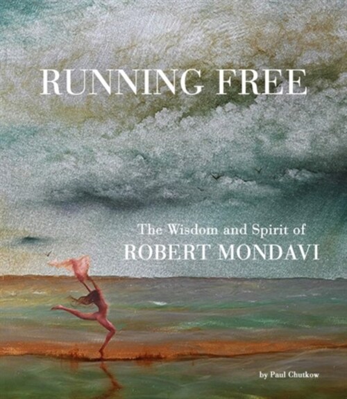 Running Free: The Wisdom and Spirit of Robert Mondavi (Hardcover)