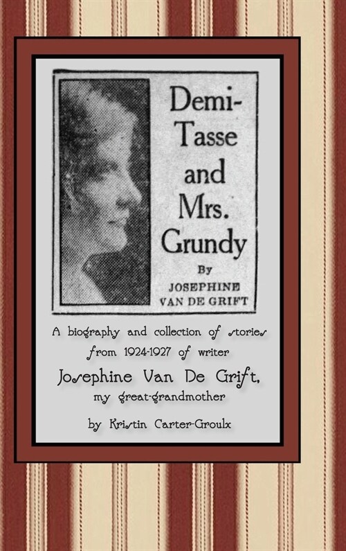 Demi-Tasse and Mrs. Grundy: A biography and collection of stories from 1924-1927 of writer Josephine Van De Grift (Hardcover, Hardback)