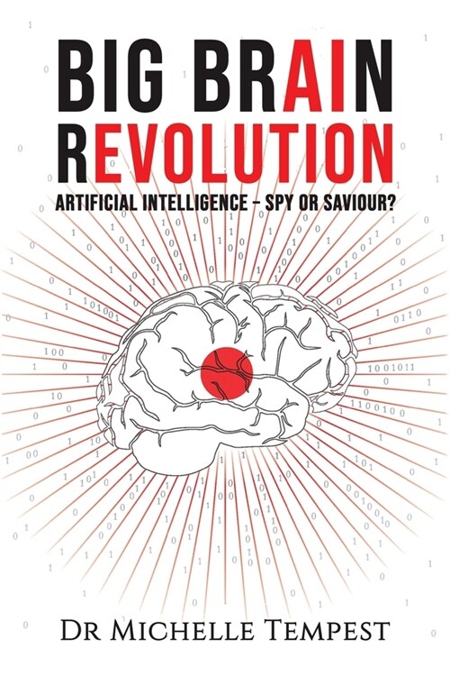 Big Brain Revolution : Artificial Intelligence - Spy or Saviour? (Paperback)