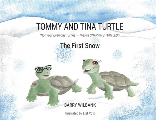 Tommy and Tina Turtle: (Not Your Everyday Turtles - Theyre SNAPPING TURTLES!) - The First Snow (Paperback)