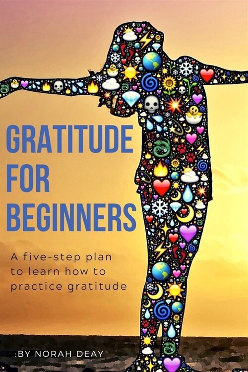 Gratitude For Beginners: A FIVE-STEP PLAN TO LEARN HOW TO PRACTICE GRATITUDE/6 x 9/ 60 workbook pages, 40 notes pages (Paperback)