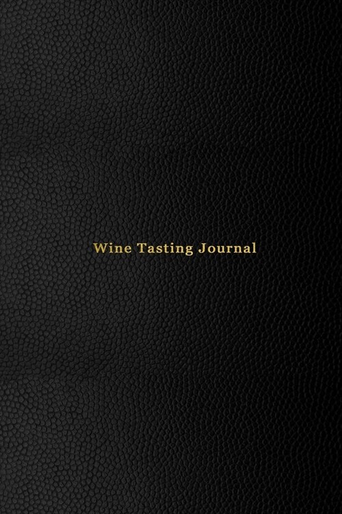 Wine Tasting Journal: Record keeping notebook for wine lovers and collecters - Review, track and rate your wine collection and products - Pr (Paperback)