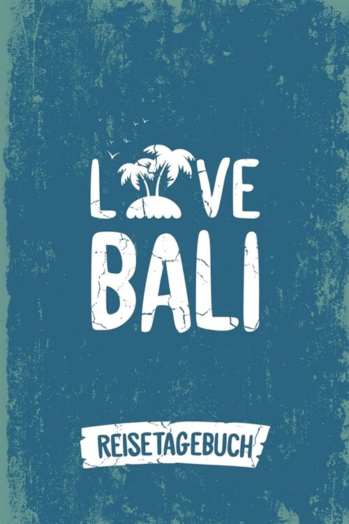 Love Bali Reisetagebuch: Tagebuch ca DIN A5 wei?liniert ?er 100 Seiten I Insel Bali I Urlaubstagebuch (Paperback)