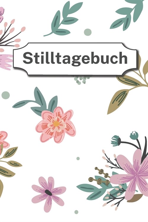 Stilltagebuch: einfach zu f?rendes Stillprotokoll f? Mama und Baby - 90 Tag erfassen - Softcover - DIN A5 (Paperback)