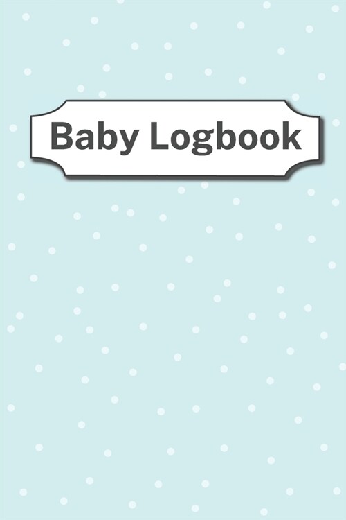 Baby Logbook: log up to 90 days - easy to fill pages - healthcare for your newborn - poop log - softcover (Paperback)