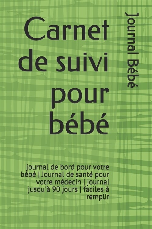 Carnet de suivi pour b?? journal de bord pour votre b??- Journal de sant?pour votre m?ecin - journal jusqu?90 jours - faciles ?remplir (Paperback)