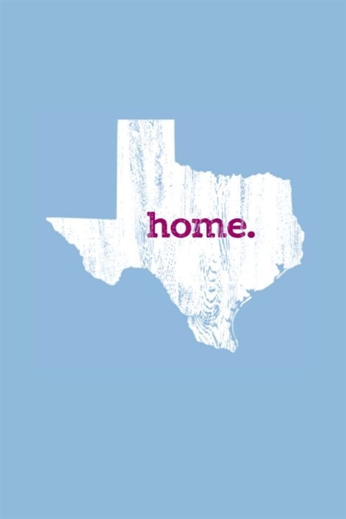 home.: Lined Notebook, 110 Pages - Texas is Home Quote on Light Blue, 6X9 Journal (Paperback)