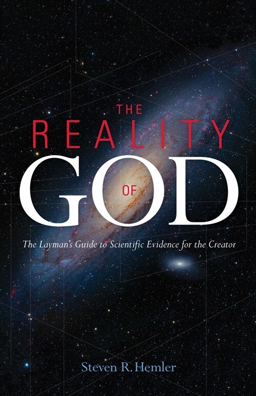 The Reality of God: The Laymans Guide to Scientific Evidence for the Creator (Paperback)