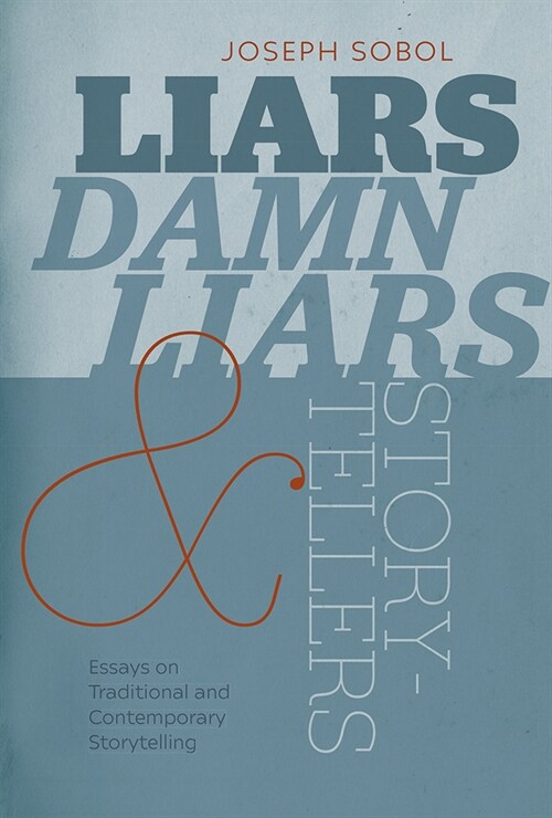 Liars, Damn Liars, and Storytellers: Essays on Traditional and Contemporary Storytelling (Hardcover)
