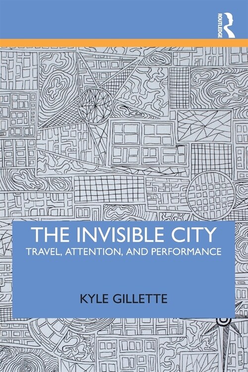 The Invisible City : Travel, Attention, and Performance (Paperback)
