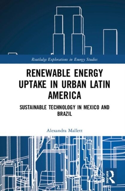 Renewable Energy Uptake in Urban Latin America : Sustainable Technology in Mexico and Brazil (Hardcover)