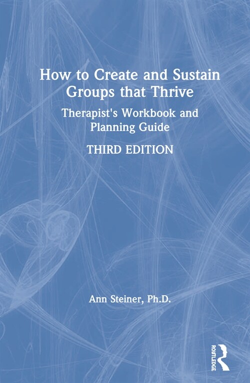 How to Create and Sustain Groups that Thrive : Therapists Workbook and Planning Guide (Hardcover, 3 ed)