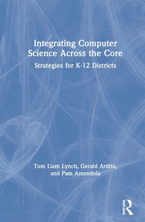 Integrating Computer Science Across the Core : Strategies for K-12 Districts (Hardcover)