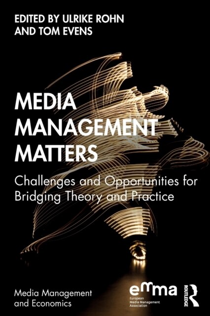 Media Management Matters : Challenges and Opportunities for Bridging Theory and Practice (Paperback)