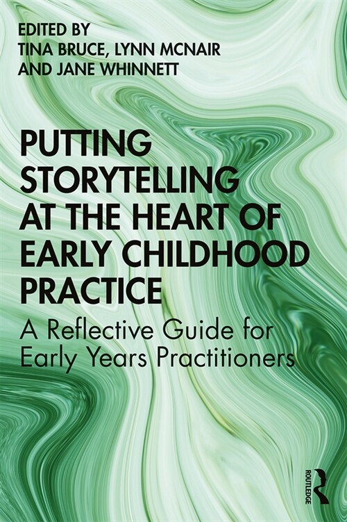 Putting Storytelling at the Heart of Early Childhood Practice : A Reflective Guide for Early Years Practitioners (Paperback)